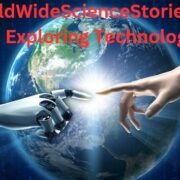 WorldWideScienceStories.com Exploring Technology